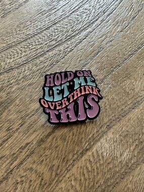 HOLD ON LET ME OVERTHINK THIS Funny Enamel Lapel Pin NEW